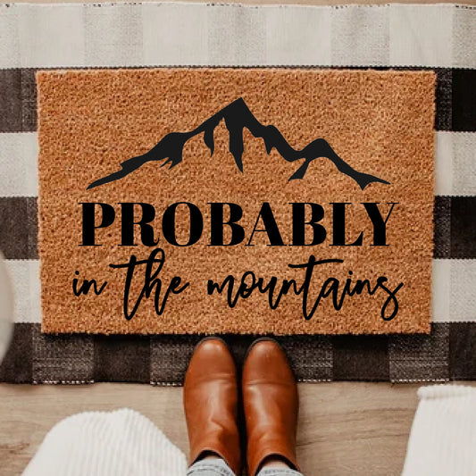 Probably In the Mountains Doormat,Outdoor Doormat, Outdoor Enthusiast Gift, Custom Doormat, Welcome Mat, Housewarming Gift